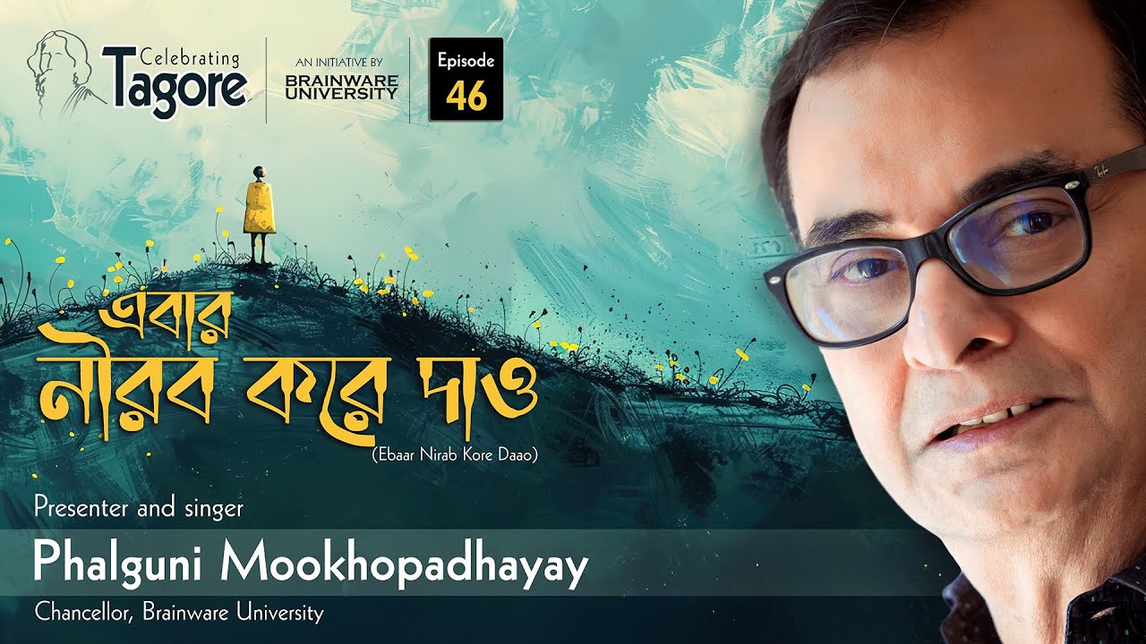 A promotional banner for ‘Celebrating Tagore’ Episode 46 by Brainware University. The design shows an artistic illustration of a lone figure in a yellow coat standing on a hill with small yellow flowers, set against a teal textured background. On the right side is a close-up of a man wearing glasses. Bengali text reads ‘Ebaar Nirab Kore Daao.’