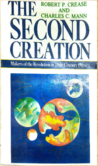 The second creation: makers of the revolution in 20th century physics